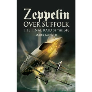 Zeppelin Over Suffolk: The Final Raid of L48 (Pen & Sword Military Books)
