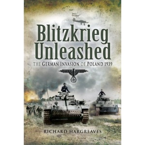 Blitzkrieg Unleashed: The German Invasion of Poland 1939