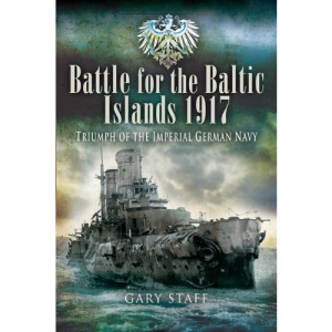 Battle of the Baltic Islands 1917: Triumph of the Imperial German Navy