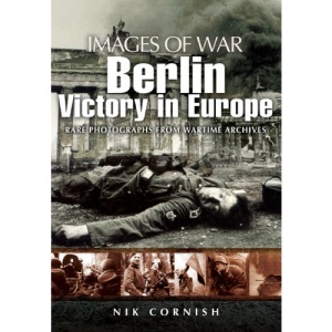 Berlin: Victory in Europe (Images of War)
