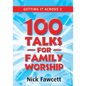 Getting It Across 2: 100 Talks for Family Worship