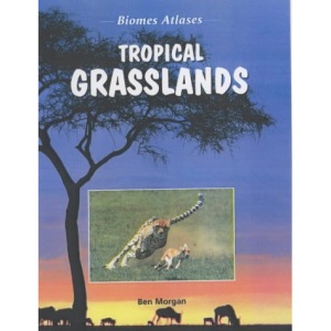 Tropical Grasslands (Biomes Atlases)