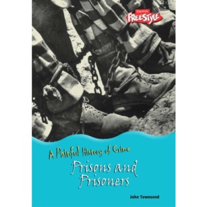Prisons and Prisoners (A Painful History of Crime)