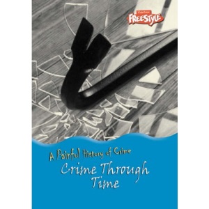 Crime Through Time (Raintree Freestyle: A Painful History of Crime)