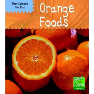 Orange Foods  (Read & Learn: Colours We Eat) (The Colours We Eat)