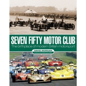 Seven Fifty Motor Club: The Birthplace of Modern British Motorsport