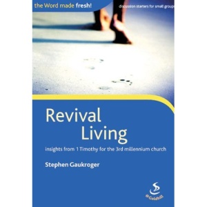 Revival Living (Word Made Fresh!) Insights From 1 Timothy For The 3rd Millennium Church