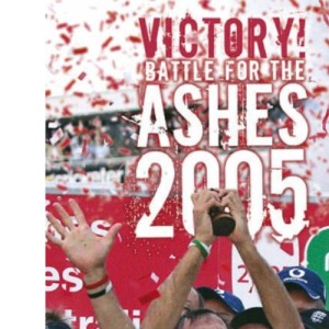 Victory! The Battle for the Ashes 2005