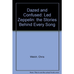 Dazed and Confused: Led Zeppelin: the Stories Behind Every Song
