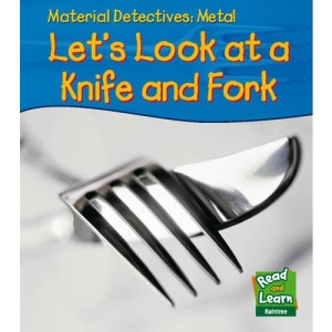 Metal: Let's Look at a Knife and Fork (Read & Learn: Material Detectives)