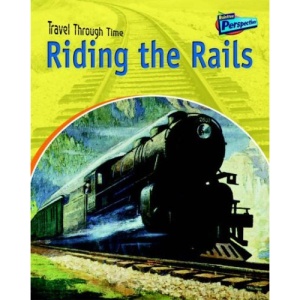 Riding the Rails  (Raintree Perspectives: Travel Through Time)