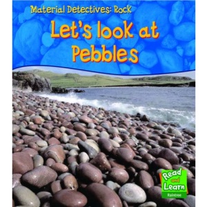 Rock: Let's Look at Pebbles : Let's Look at Pebbles (Read & Learn: Material Detectives)