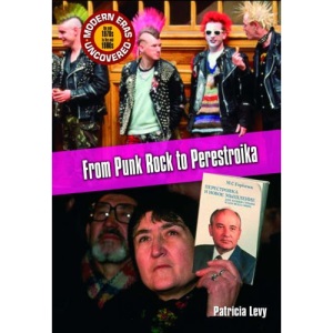 From Punk Rock to Perestroika: The Mid 1970s to the Mid 1980s (Modern Eras Uncovered)