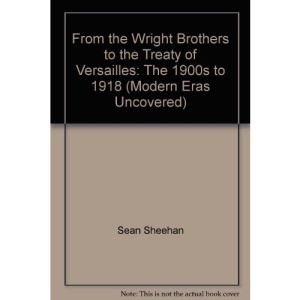Modern Eras Uncovered: From the Wright Brothers to the Treaty of Versailles PB: The 1900s to 1918