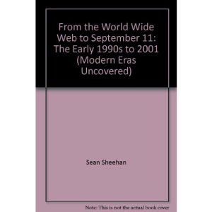 From the World Wide Web to September 11: The Early 1990s to 2001 (Modern Eras Uncovered)