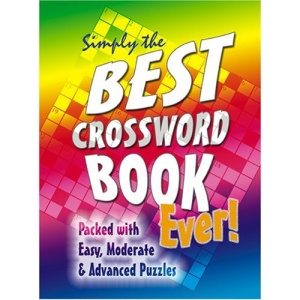 Simply the Best Crossword Book Ever!: Packed with Easy, Moderate and Advanced Puzzles (Puzzle Books)