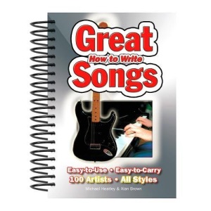 How To Write Great Songs: Easy to Use, Easy to Carry, 100 Artists All Styles (Handbook)