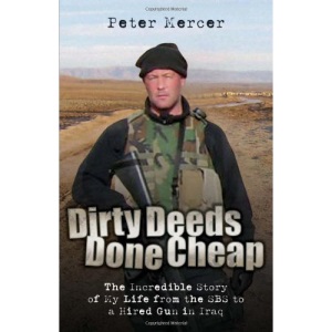 Dirty Deeds Done Cheap: The Incredible Story of My Life from the SBS to a Hired Gun in Iraq