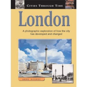 London: A Photographic Exploration of How the City Has Developed and Changed (Cities Through Time)
