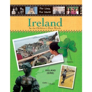 Ireland: In the Children's Own Words (Our Lives, Our World)