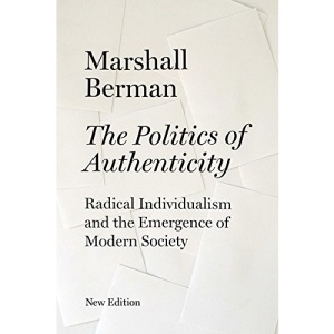The Politics of Authenticity: Radical Individualism and the Emergence of Modern Society