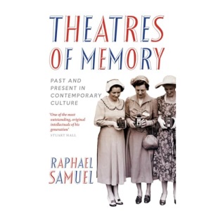 Theatres of Memory: Past and Present in Contemporary Culture