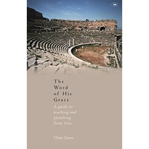The Word of His Grace: A Guide to Teaching and Preaching from Acts