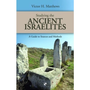 Studying the Ancient Israelites: A Guide to Sources and Methods