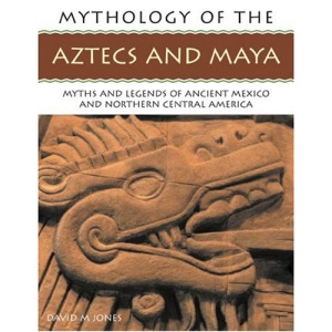 The Mythology of the Aztec and Maya