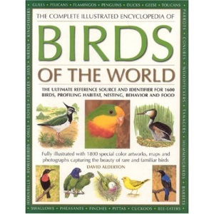 The Complete Illustrated Encyclopedia of Birds of the World: The Ultimate Reference Source and Identifier for 1250 Birds, Profiling Habitat, Nesting, Behaviour and Food