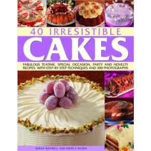 40 Irresistible Cakes: Fabulous Teatime, Special Occasion, Party and Novelty Recipes, with Step-by-step Techniques and 300 Photographs