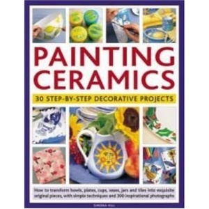 Painting Ceramics: 30 Step-by-step Decorative Projects