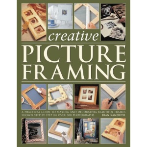 Step-by-step Picture Framing: A Practical Guide to Making and Decorating Beautiful Frames