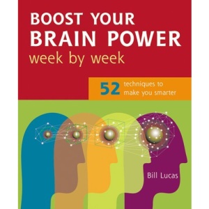 Boost Your Brain Power Week by Week: 52 Techniques to Make You Smarter