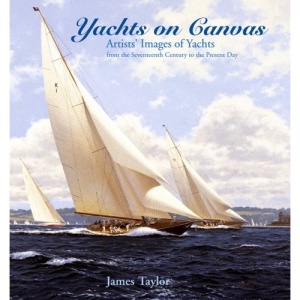 Yachts on Canvas: Artists' Images of Yachts from the Seventeenth Century to the Present Day