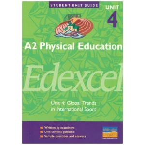 A2 Physical Education Edexcel: Unit 4: Global Trends in International Sport (Student Unit Guides)