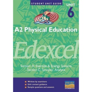 A2 Physical Education Edexcel Unit 6 (A&C): Exercise & Energy Systems/Synoptic Analysis Unit Guide: Section A (A2 Physical Education Edexcel Unit 6 (A and C))