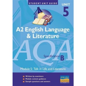 AQA (B) English Language and Literature: Talk in Life and Literature Unit 5: A2 (Student Unit Guides)