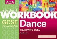 AQA GCSE Performing Arts: Dance: Coursework Topics Workbook