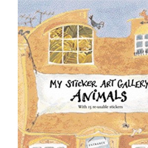 My Sticker Art Gallery: Animals: With 15 Re-usable Stickers