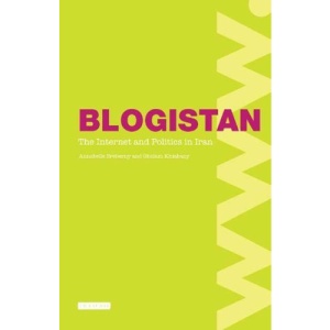 Blogistan: The Internet and Politics in Iran (International Library of Iranian Studies)