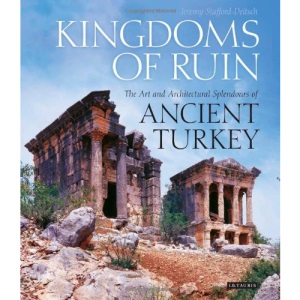 Kingdoms of Ruin: The Art and Architectural Splendours of Ancient Turkey