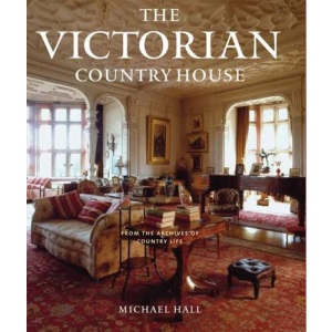 The Victorian Country House: From the Archives of Country Life