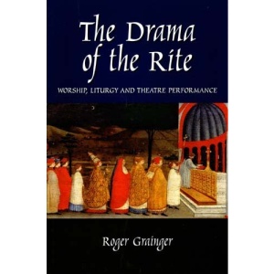 Drama of the Rite: Worship, Liturgy and Theatre Performance