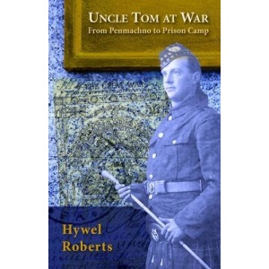 Uncle Tom at War - from Penmachno to Prison Camp (Great War)