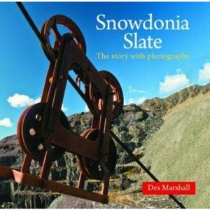Snowdonia Slate - The Industrial Heritage of a National Park