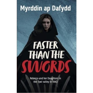 Faster Than the Swords - Rebecca and her Daughters in the Tywi Valley in 1843