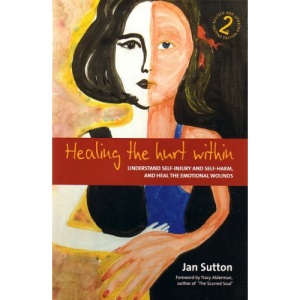 Healing The Hurt Within 2nd Ed: Understand Self-Injury and Self-Harm, and heal the Emotional Wounds