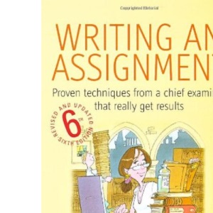 Writing an Assignment: Proven Techniques from a Chief Examiner That Really Get Results