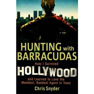 Hunting with Barracudas: How I Survived Hollywood and Learned to Love the Maddest, Baddest Agent in Town